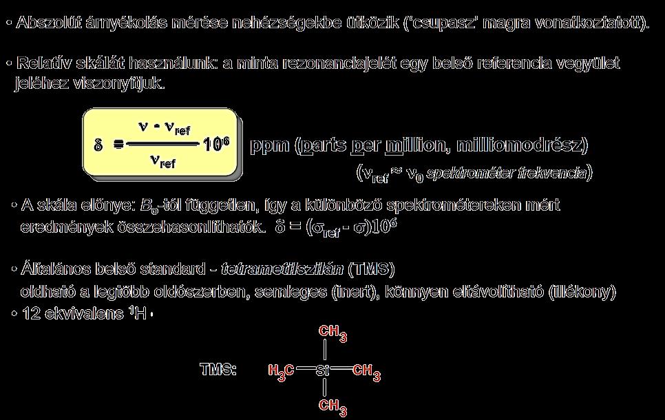 NMR, kémiai eltolódás A kémiai eltolódás (ϭ) a vizsgált proton rezonanciafrekvenciájának (ʋ) az elektronhéj