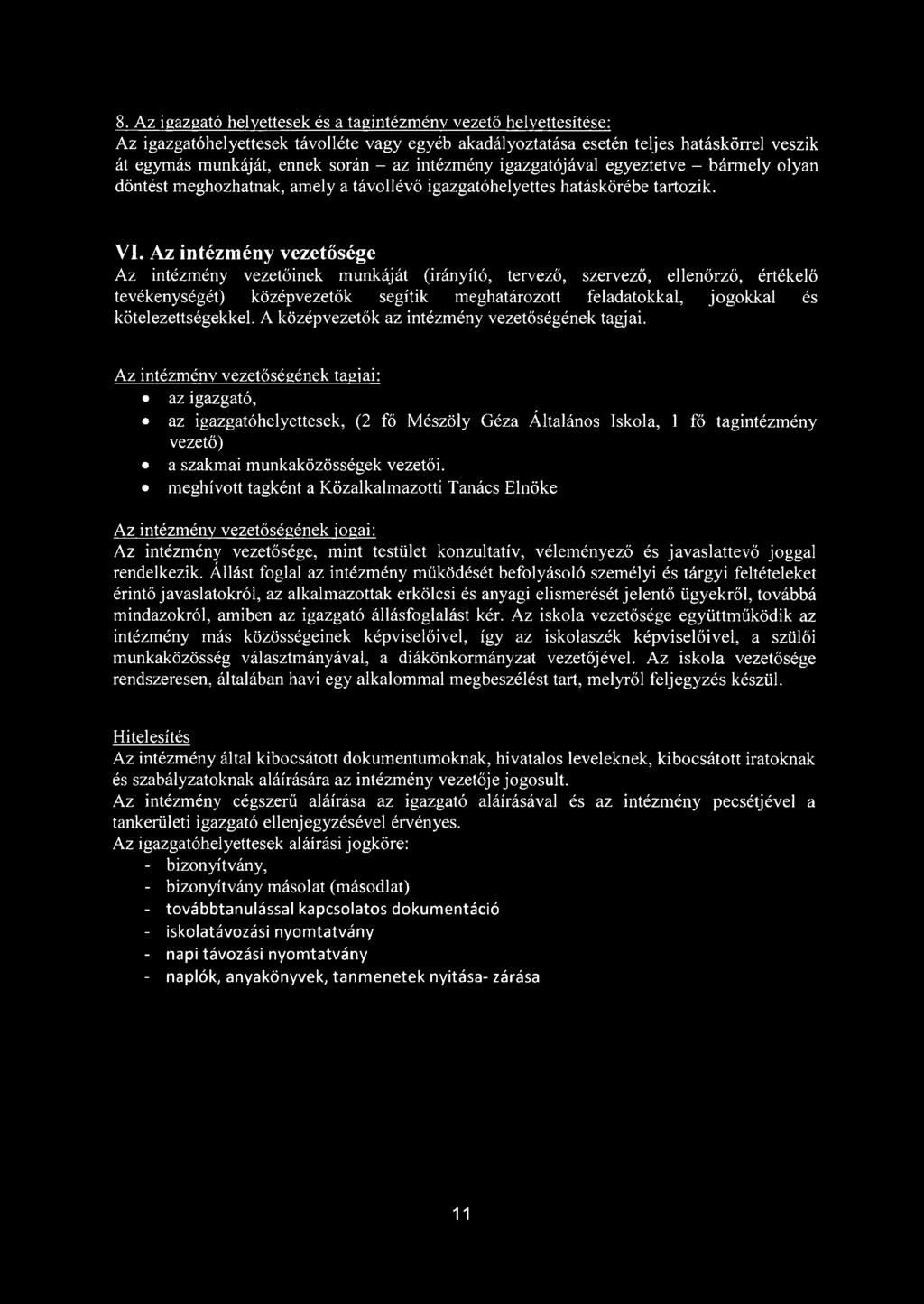 Az intézmény vezetősége Az intézmény vezetőinek munkáját (irányító, tervező, szervező, ellenőrző, értékelő tevékenységét) középvezetők segítik meghatározott feladatokkal, jogokkal és