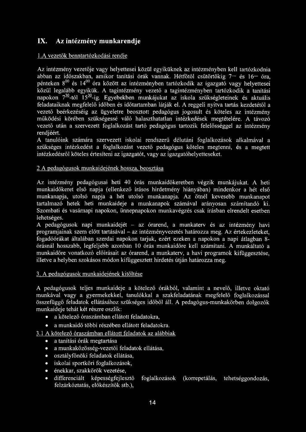 Hétfőtől csütörtökig 1~ és 16 óra, pénteken 800 és 1400 óra között az intézményben tartózkodik az igazgató vagy helyettesei közül legalább egyikük.