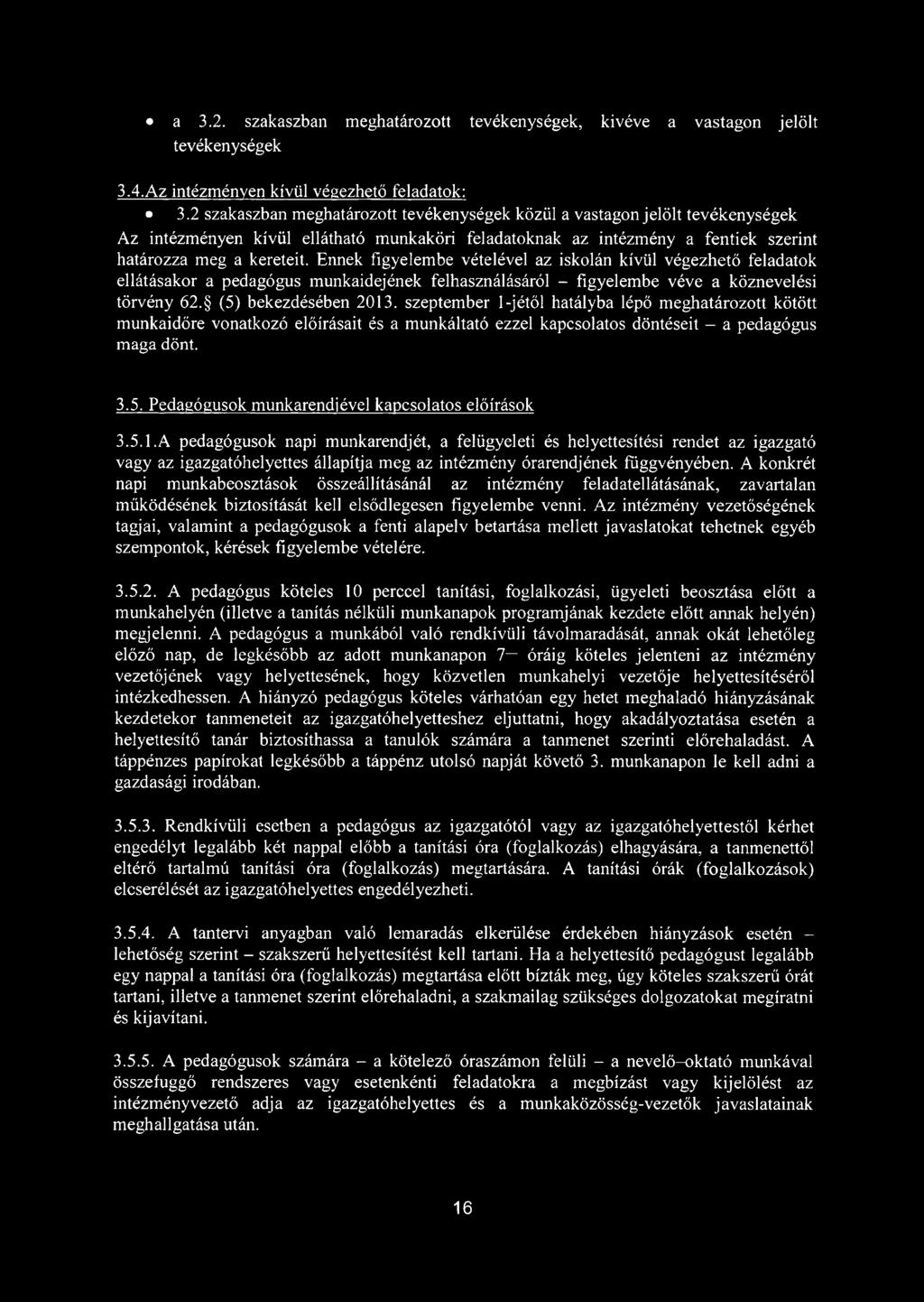 Ennek figyelembe vételével az iskolán kívül végezhető feladatok ellátásakor a pedagógus munkaidejének felhasználásáról - figyelembe véve a köznevelési törvény 62. (5) bekezdésében 2013.