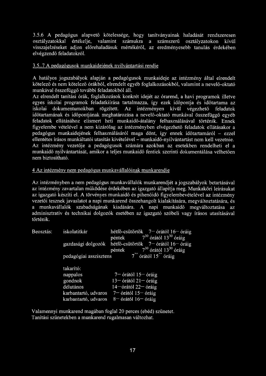 .7 A pedagógusok munkaidejének nyilvántartási rendje A hatályos jogszabályok alapján a pedagógusok munkaideje az intézmény által elrendelt kötelező és nem kötelező órákból, elrendelt egyéb