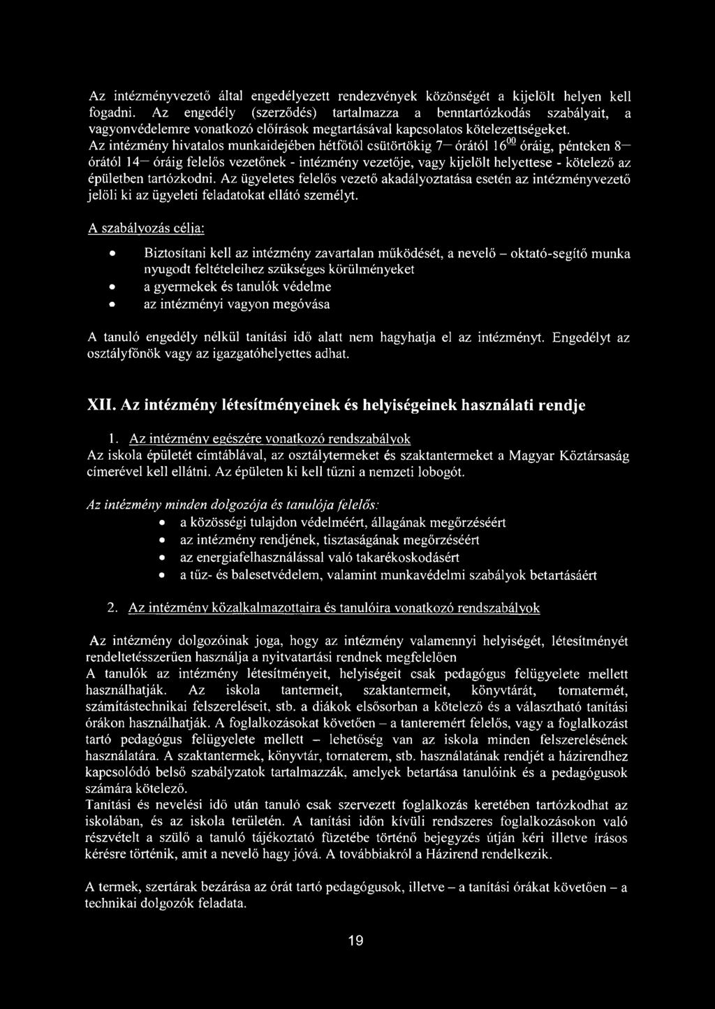Az intézmény hivatalos munkaidejében hétfőtől csütörtökig 7 órától ló 02 óráig, pénteken 8 órától 14 óráig felelős vezetőnek - intézmény vezetője, vagy kijelölt helyettese - kötelező az épületben