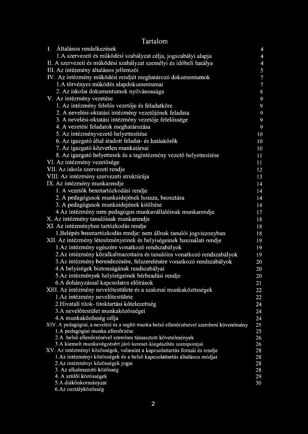 Az intézmény vezetése 9 1. Az intézmény felelős vezetője és feladatköre 9 2. A nevelési-oktatási intézmény vezetőjének feladata 9 3. A nevelési-oktatási intézmény vezetője felelőssége 9 4.