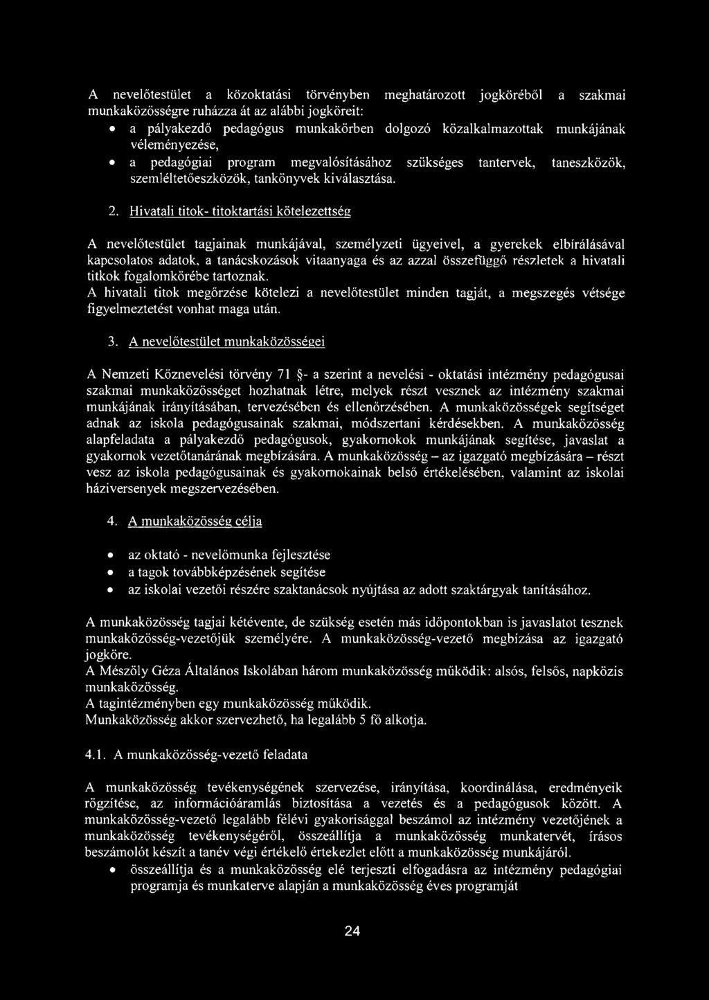 Hivatali titok- titoktartási kötelezettség A nevelőtestület tagjainak munkájával, személyzeti ügyeivel, a gyerekek elbírálásával kapcsolatos adatok, a tanácskozások vitaanyaga és az azzal összefüggő