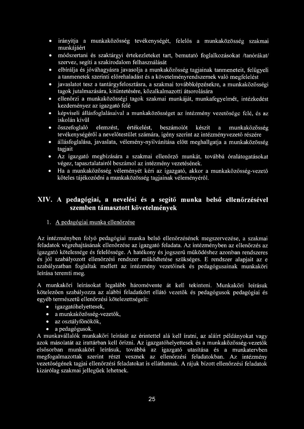 tantárgyfelosztásra, a szakmai továbbképzésekre, a munkaközösségi tagok jutalmazására, kitüntetésére, közalkalmazotti átsorolására ellenőrzi a munkaközösségi tagok szakmai munkáját, munkafegyelmét,