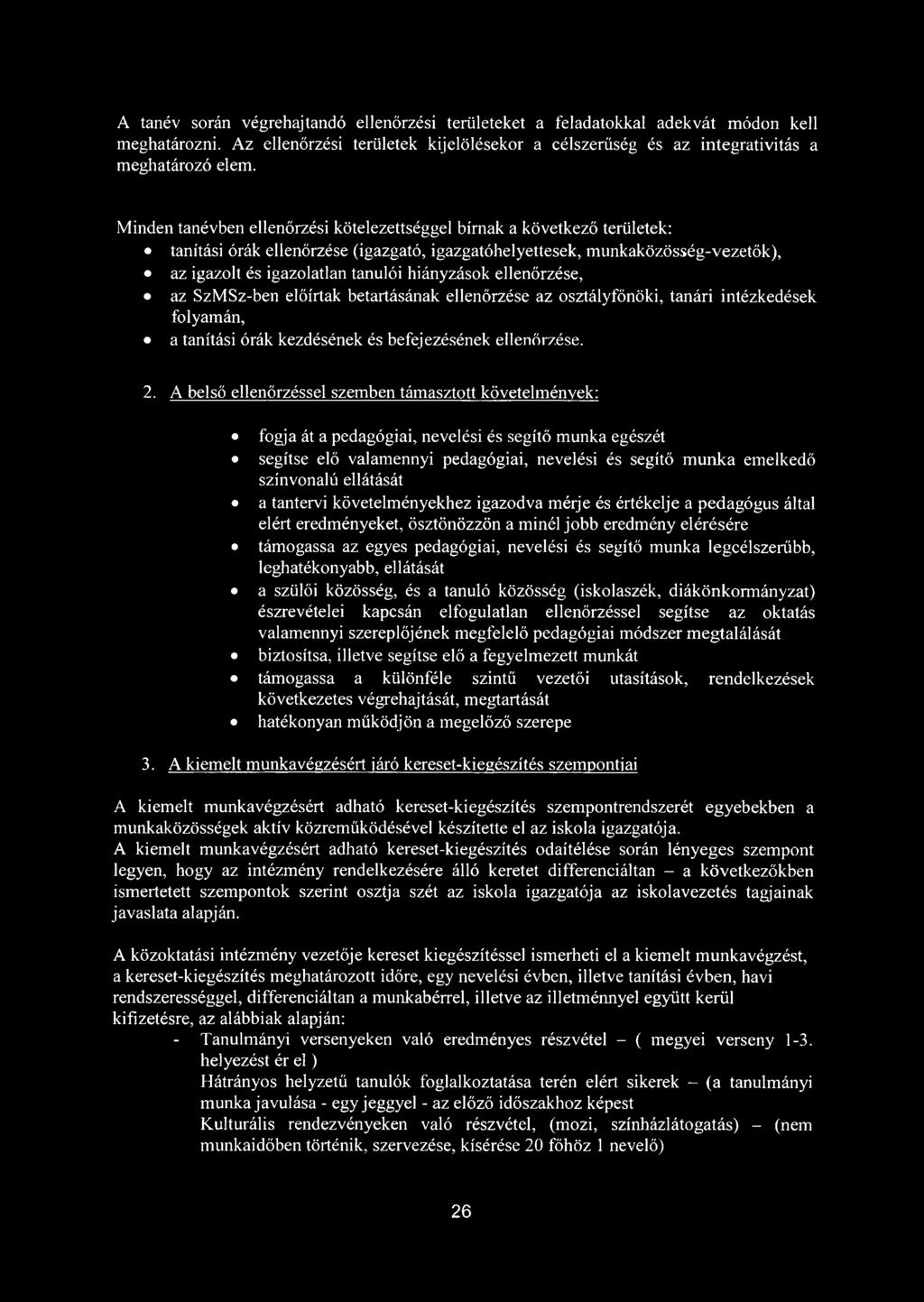 hiányzások ellenőrzése, az SzMSz-ben előírtak betartásának ellenőrzése az osztályfőnöki, tanári intézkedések folyamán, a tanítási órák kezdésének és befejezésének ellenőrzése. 2.