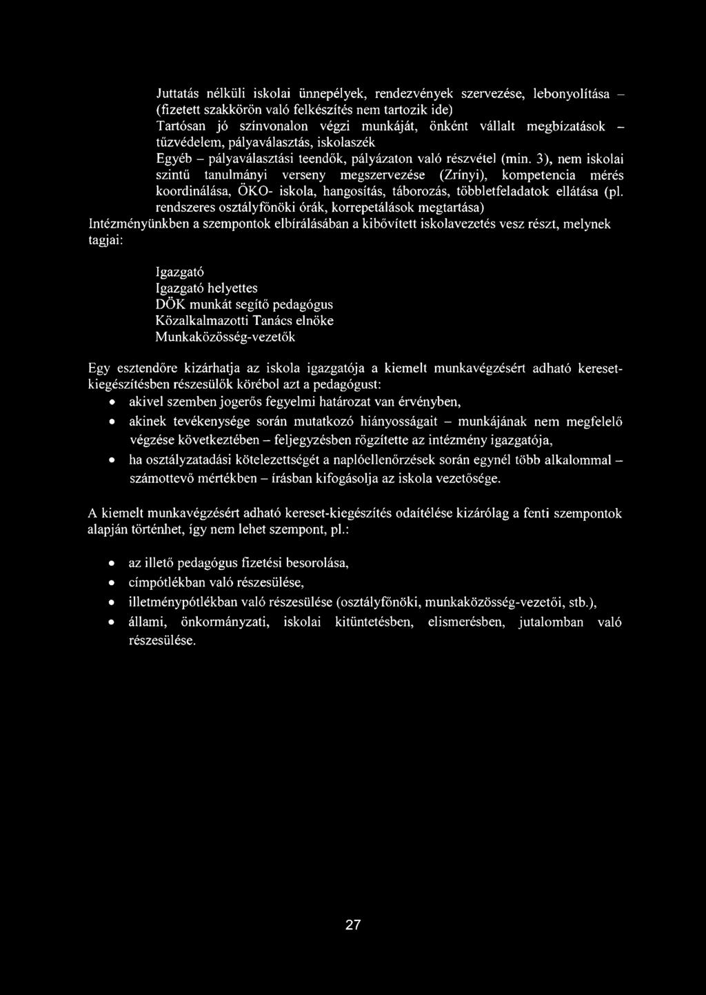 3), nem iskolai szintű tanulmányi verseny megszervezése (Zrínyi), kompetencia mérés koordinálása, ÖKO- iskola, hangosítás, táborozás, többletfeladatok ellátása (pl.