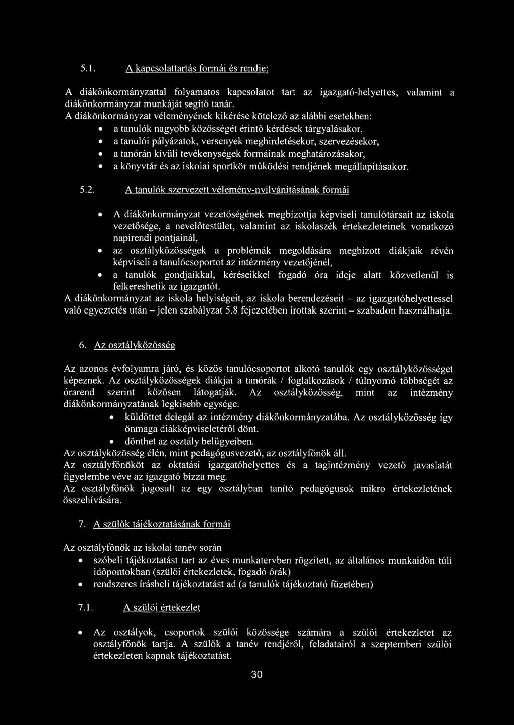 tanórán kívüli tevékenységek formáinak meghatározásakor, a könyvtár és az iskolai sportkör működési rendjének megállapításakor. 5.2.