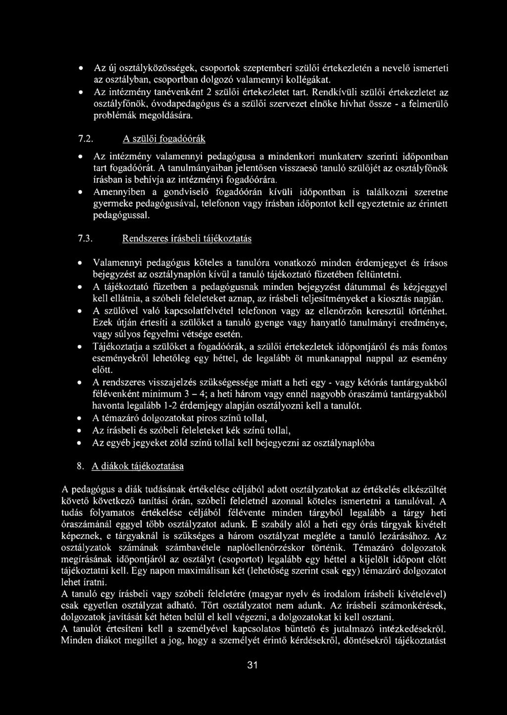 A szülői fogadóórák Az intézmény valamennyi pedagógusa a mindenkori munkaterv szerinti időpontban tart fogadóórát.