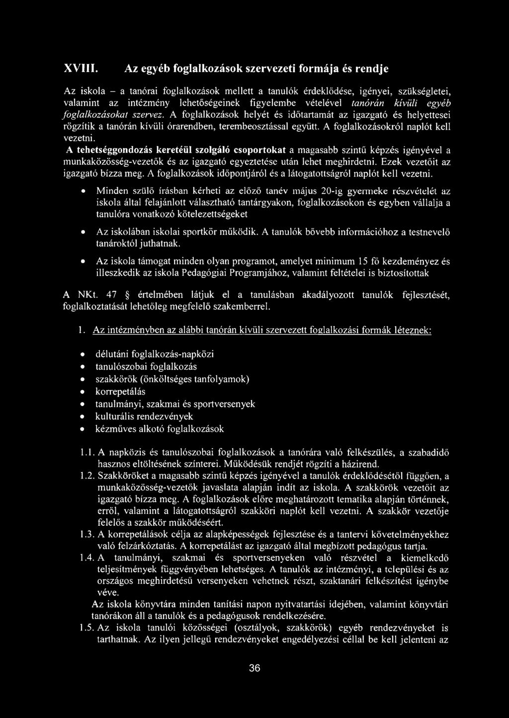 tanórán kívüli egyéb foglalkozásokat szervez. A foglalkozások helyét és időtartamát az igazgató és helyettesei rögzítik a tanórán kívüli órarendben, terembeosztással együtt.