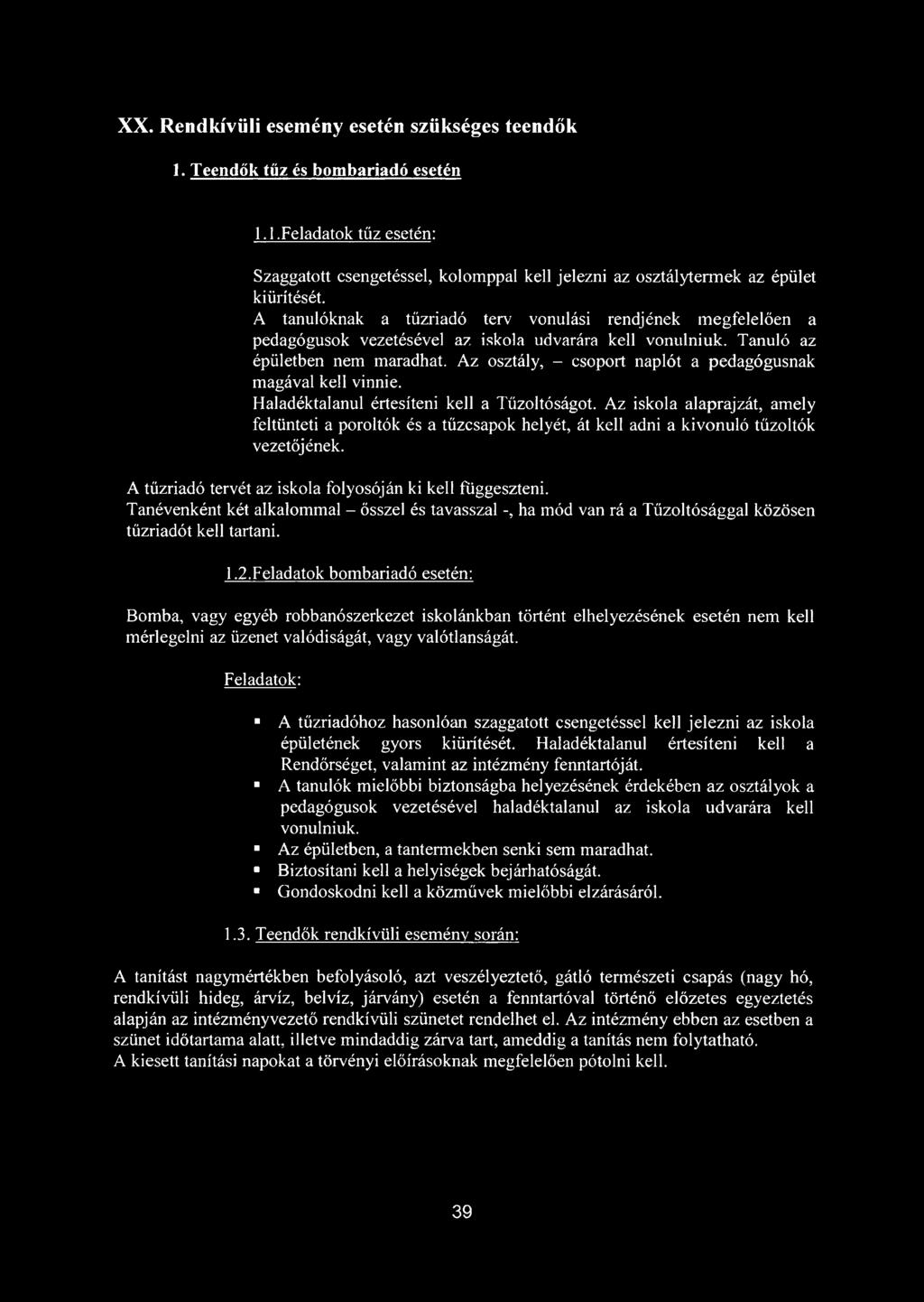 Az osztály, - csoport naplót a pedagógusnak magával kell vinnie. Haladéktalanul értesíteni kell a Tűzoltóságot.