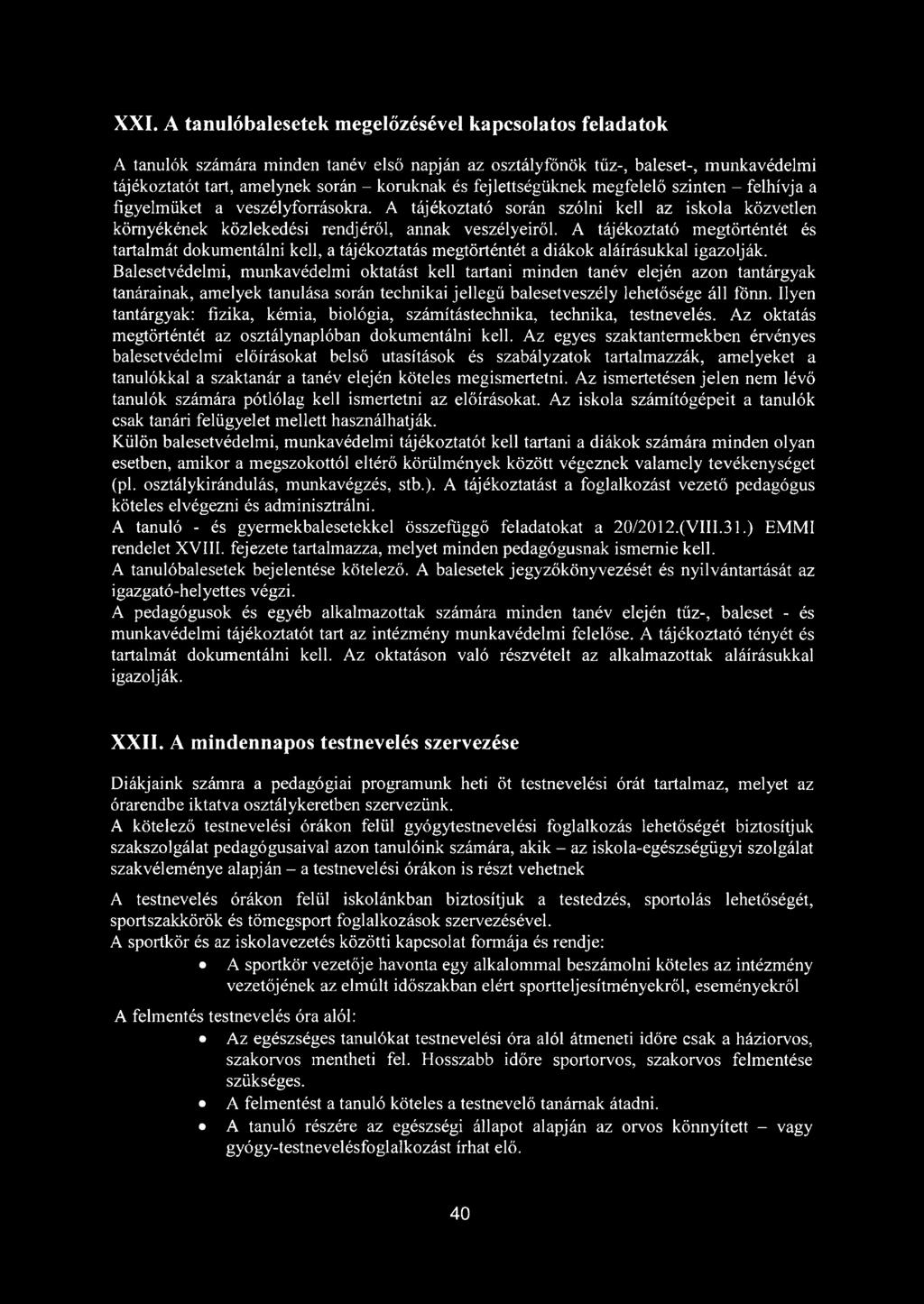 A tájékoztató megtörténtét és tartalmát dokumentálni kell, a tájékoztatás megtörténtét a diákok aláírásukkal igazolják.