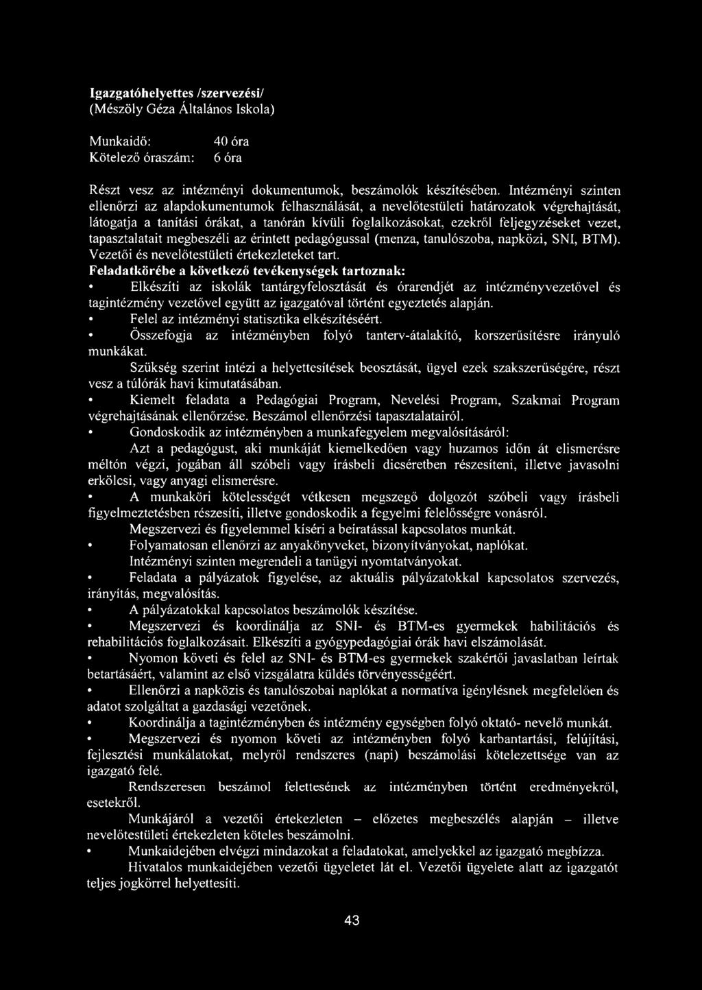 vezet, tapasztalatait megbeszéli az érintett pedagógussal (menza, tanulószoba, napközi, SNI, BTM). Vezetői és nevelőtestületi értekezleteket tart.