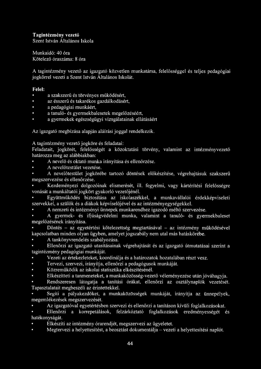 Felel: a szakszerű és törvényes működésért, az ésszerű és takarékos gazdálkodásért, a pedagógiai munkáért, a tanuló- és gyermekbalesetek megelőzéséért, a gyermekek egészségügyi vizsgálatainak