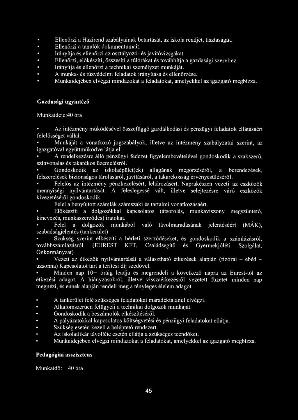 Munkaidejében elvégzi mindazokat a feladatokat, amelyekkel az igazgató megbízza.