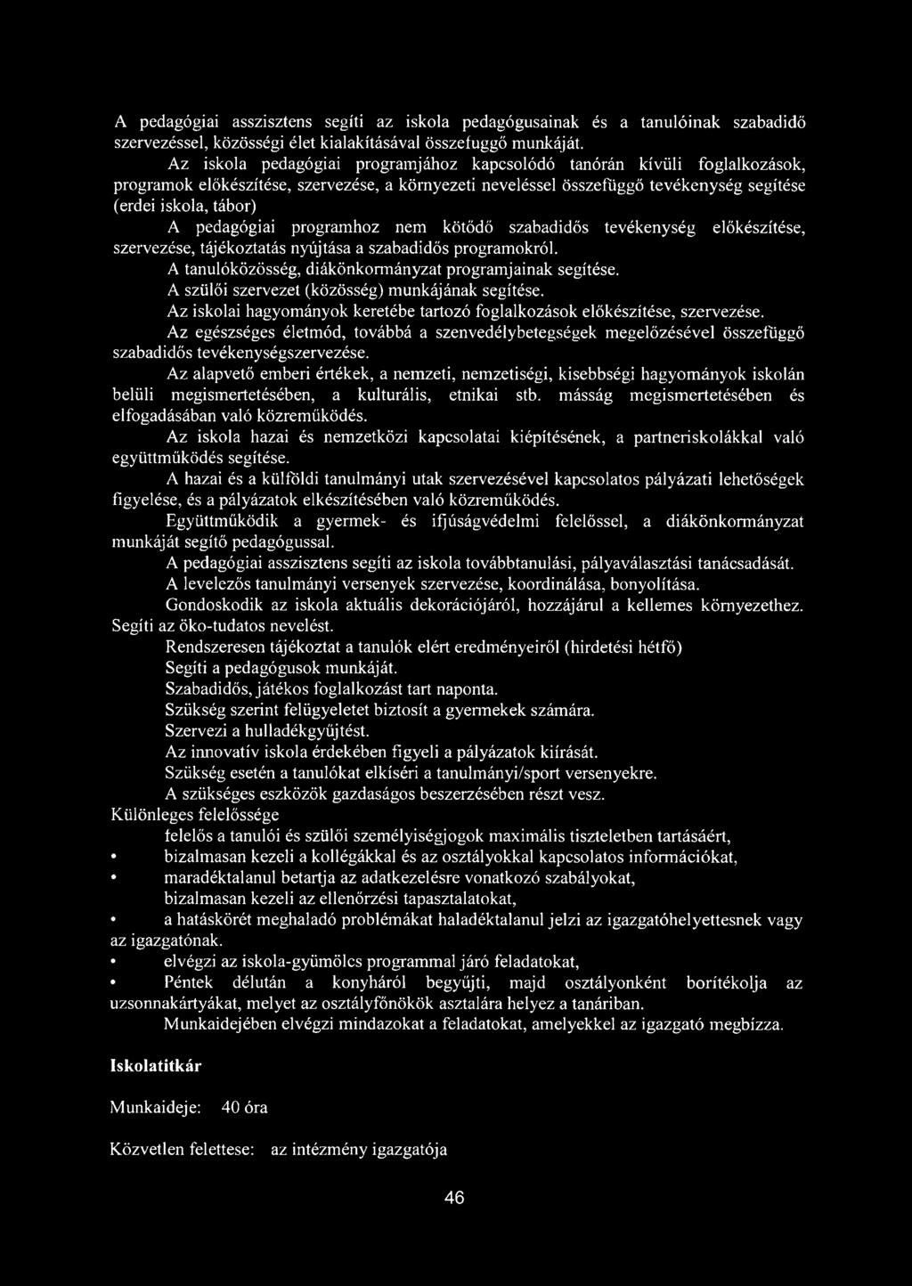 pedagógiai programhoz nem kötődő szabadidős tevékenység előkészítése, szervezése, tájékoztatás nyújtása a szabadidős programokról. A tanulóközösség, diákönkonnányzat programjainak segítése.