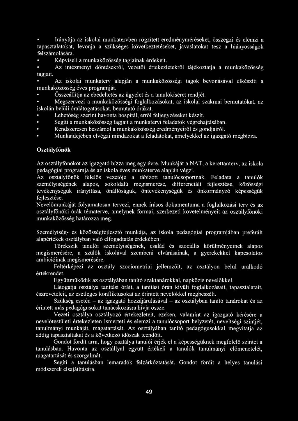 Az iskolai munkaterv alapján a munkaközösségi tagok bevonásával elkészíti a munkaközösség éves programját. Összeállítja az ebédeltetés az ügyelet és a tanulókíséret rendjét.