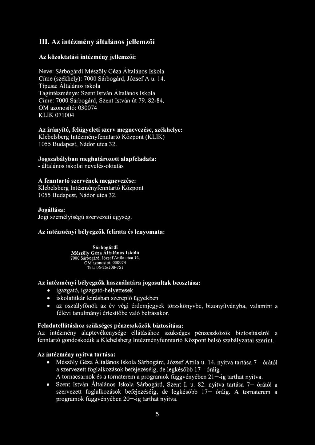 OM azonosító: 030074 KLIK 071004 Az irányító, felügyeleti szerv megnevezése, székhelye: Klebelsberg Intézményfenntartó Központ (KLIK) 1055 Budapest, Nádor utca 32.