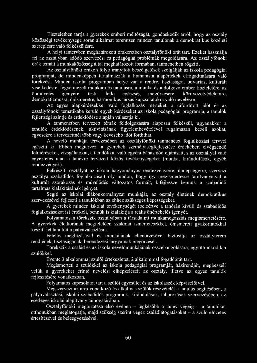 Az osztályfőnöki órák témáit a munkaközösség által meghatározott formában, tanmenetben rögzíti.