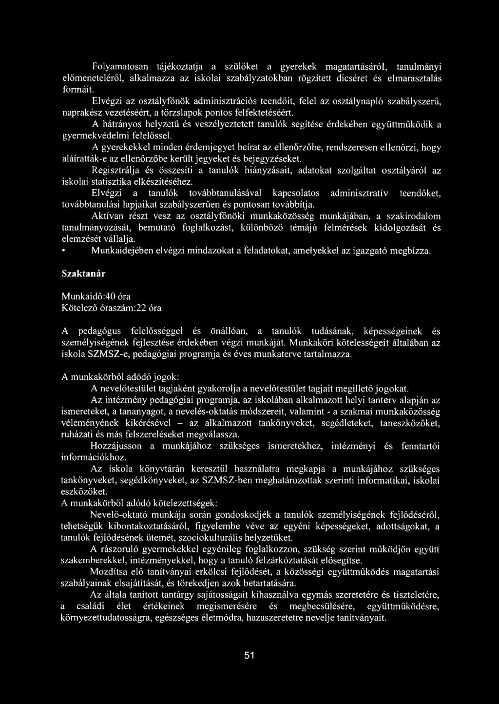 A hátrányos helyzetű és veszélyeztetett tanulók segítése érdekében együttműködik a gyermekvédelmi felelőssel.