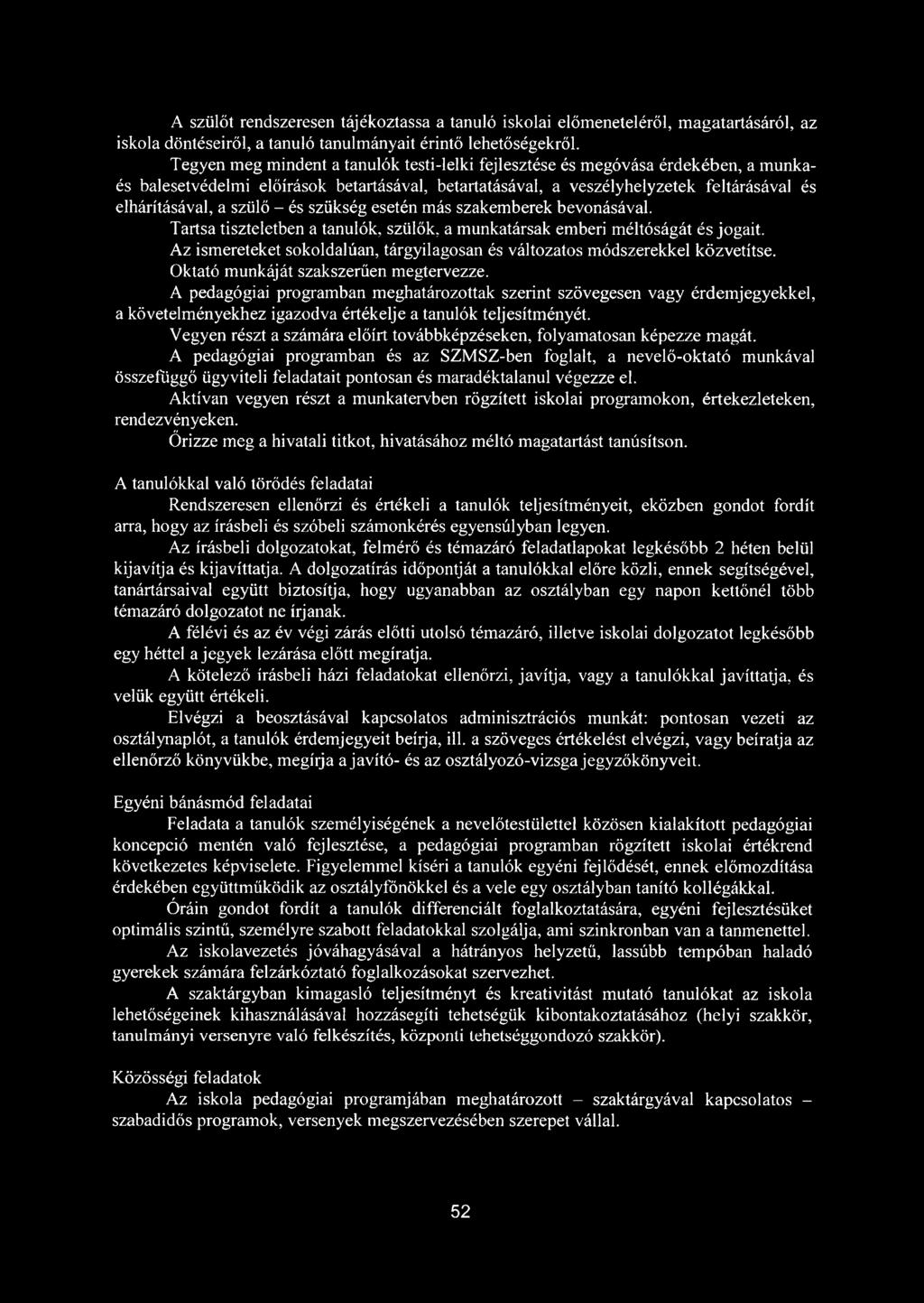 - és szükség esetén más szakemberek bevonásával. Tartsa tiszteletben a tanulók, szülők, a munkatársak emberi méltóságát és jogait.