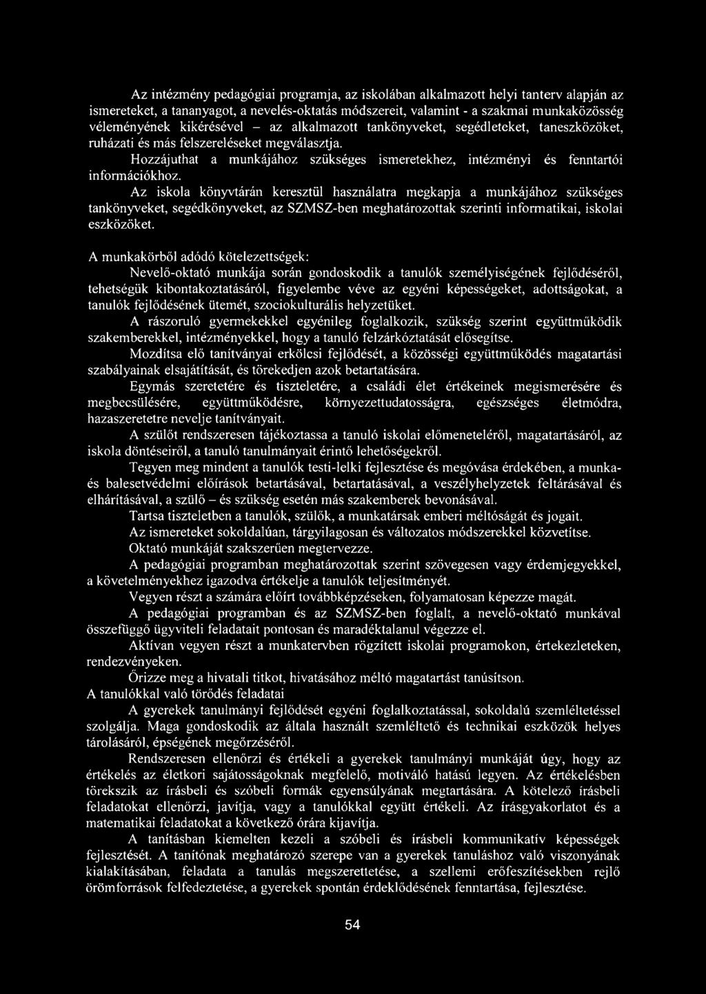 Hozzájuthat a munkájához szükséges ismeretekhez, intézményi és fenntartói információkhoz.