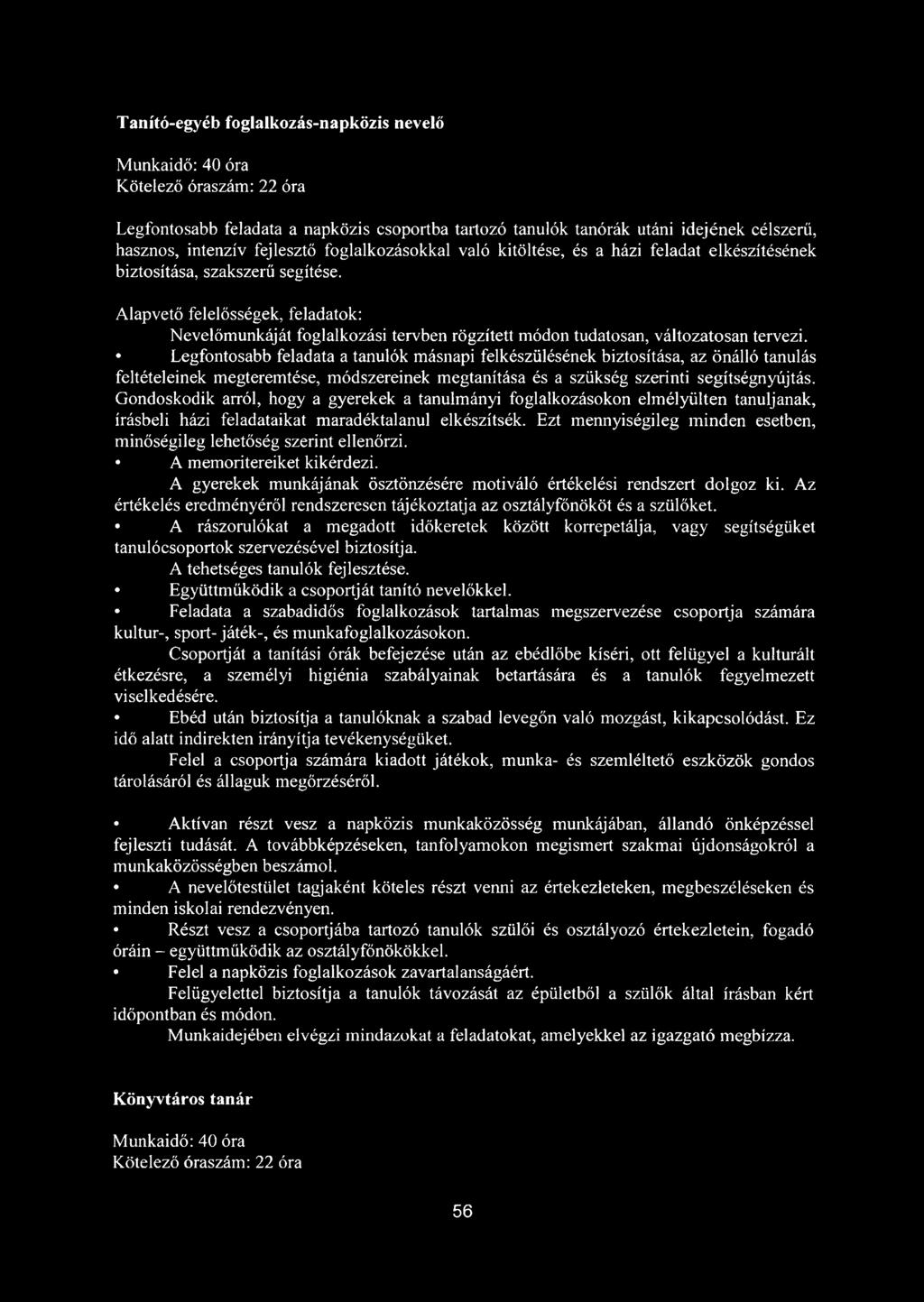Alapvető felelősségek, feladatok: Nevelőmunkáját foglalkozási tervben rögzített módon tudatosan, változatosan tervezi.