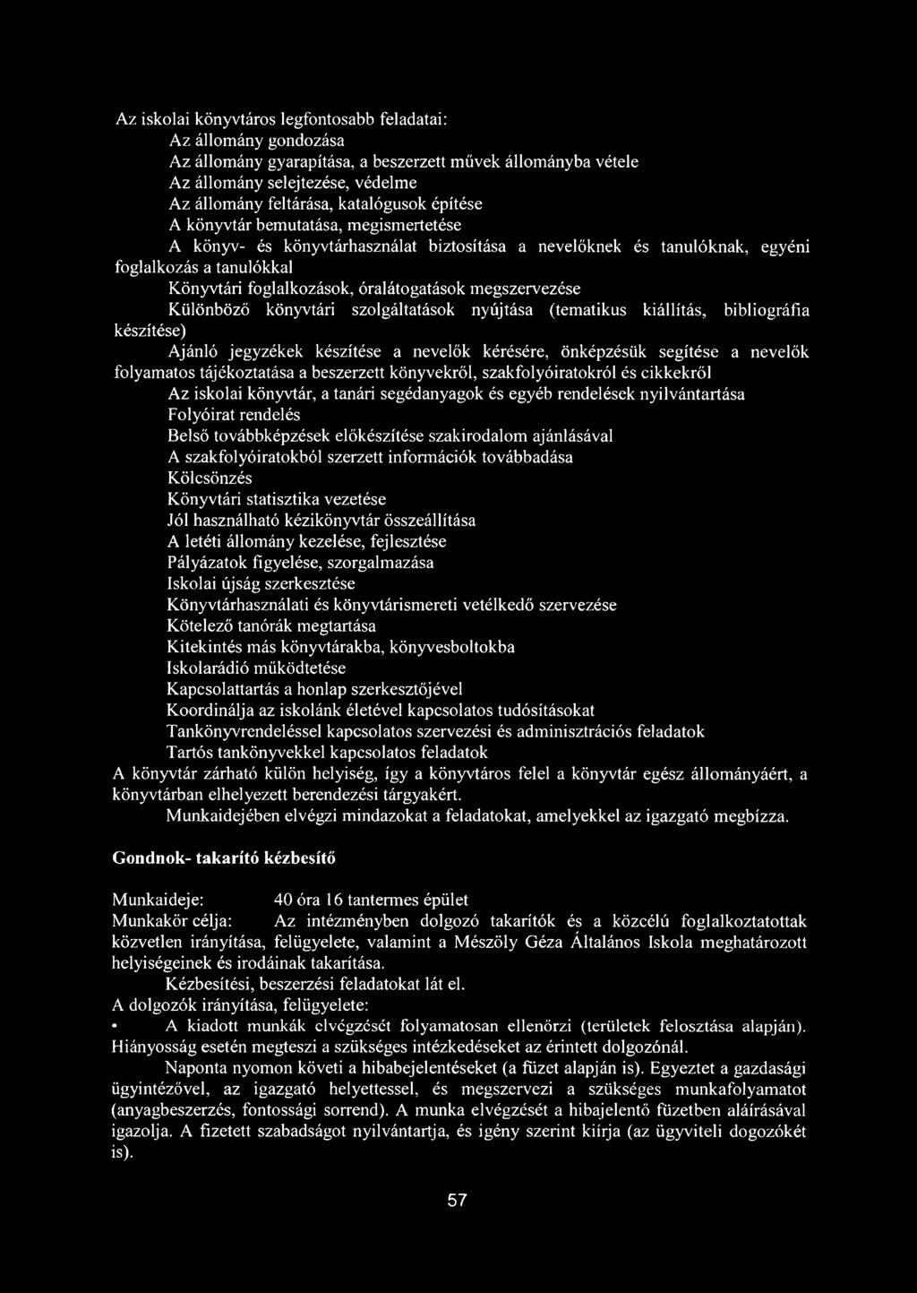 megszervezése Különböző könyvtári szolgáltatások nyújtása (tematikus kiállítás, bibliográfia készítése) Ajánló jegyzékek készítése a nevelők kérésére, önképzésük segítése a nevelők folyamatos