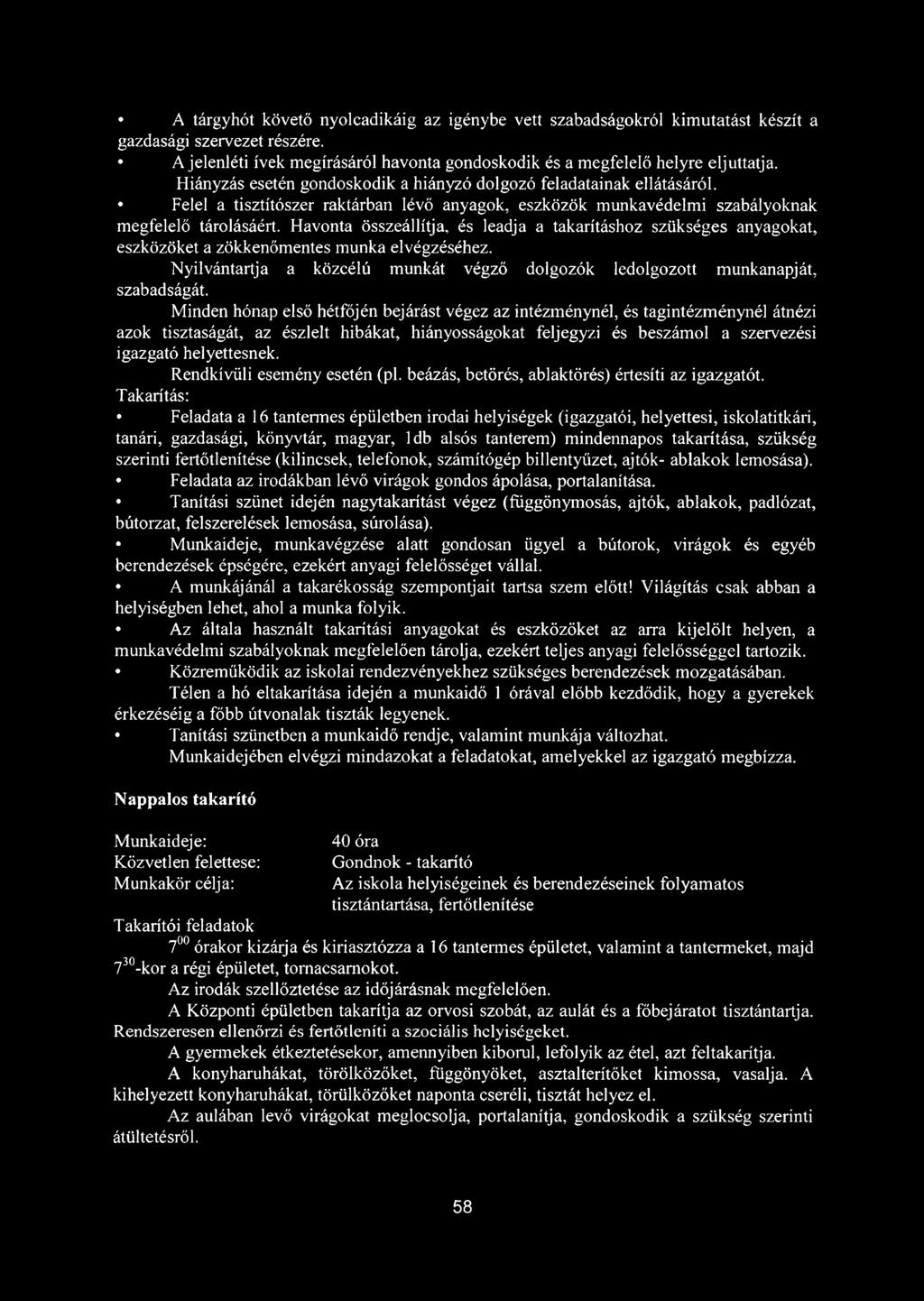 Havonta összeállítja, és leadja a takarításhoz szükséges anyagokat, eszközöket a zökkenőmentes munka elvégzéséhez. Nyilvántartja a közcélú munkát végző dolgozók ledolgozott munkanapját, szabadságát.