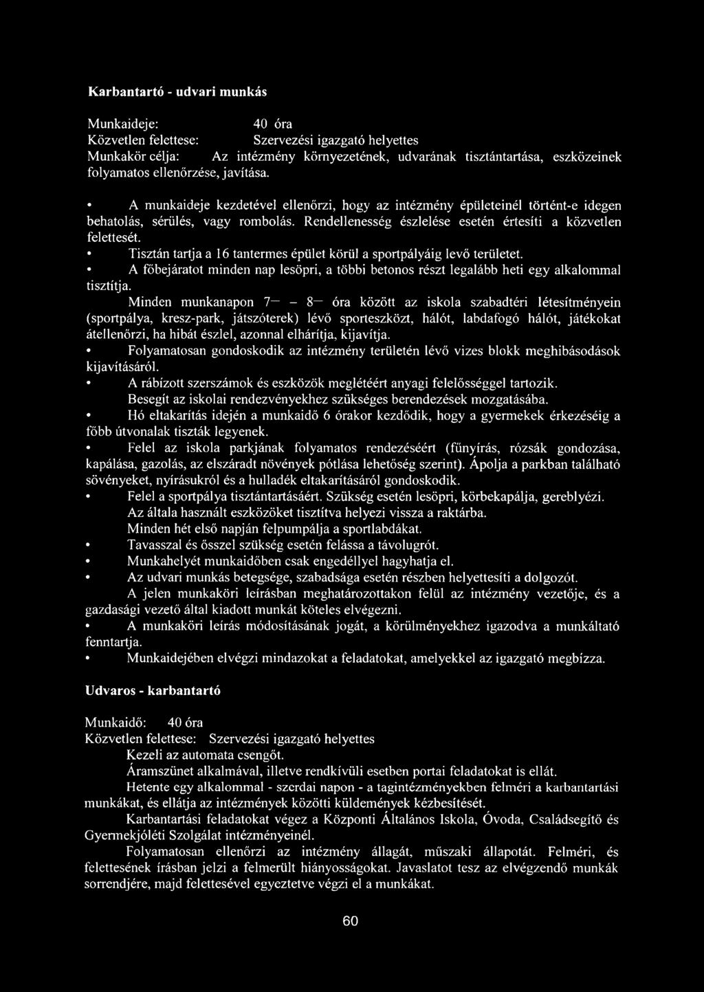 Rendellenesség észlelése esetén értesíti a közvetlen felettesét. Tisztán tartja a 16 tantermes épület körül a sportpályáig levő területet.
