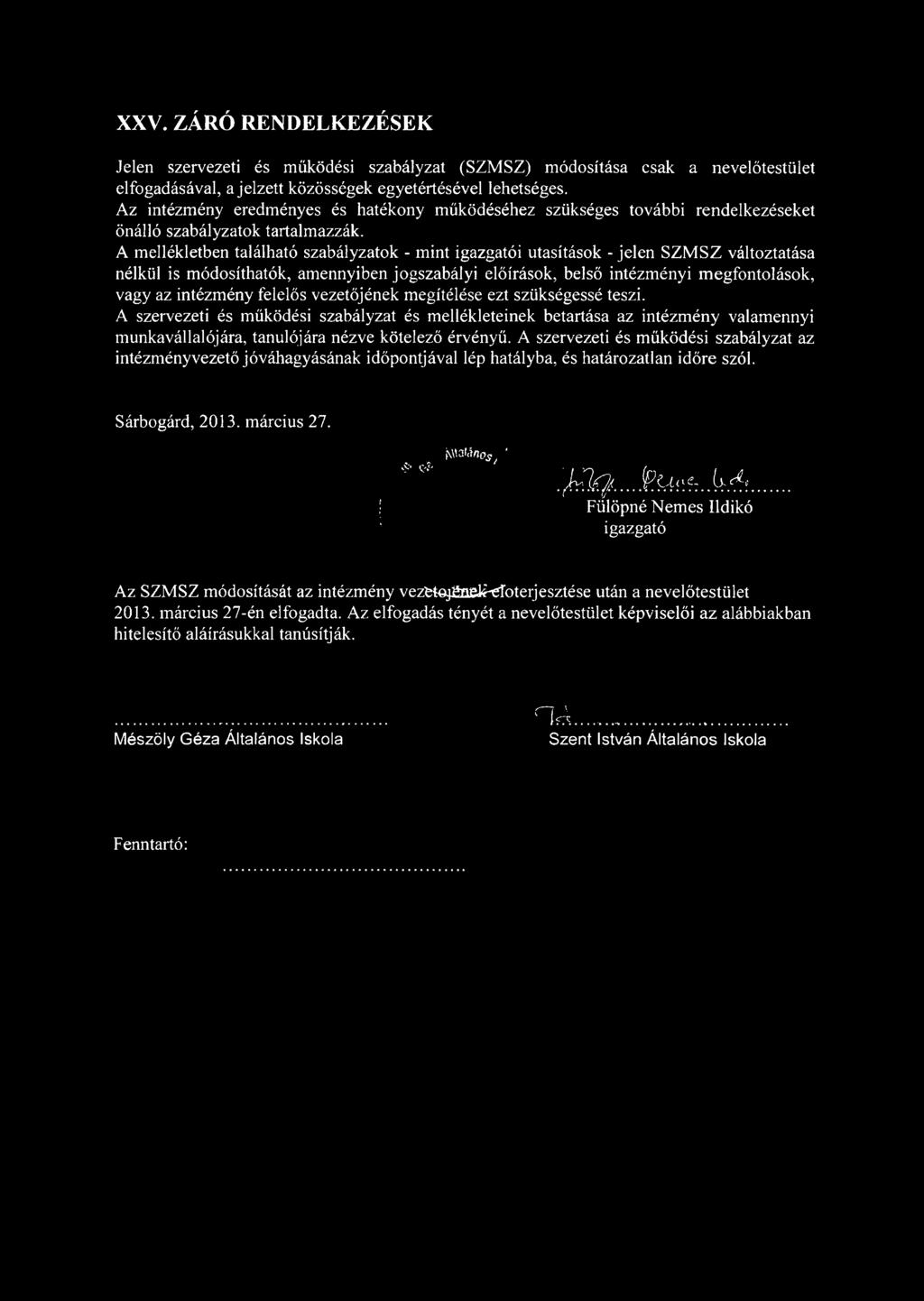 A mellékletben található szabályzatok - mint igazgatói utasítások - jelen SZMSZ változtatása nélkül is módosíthatók, amennyiben jogszabályi előírások, belső intézményi megfontolások, vagy az