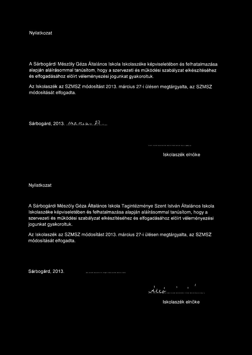 .. Iskolaszék elnöke Nyilatkozat A Sárbogárdi Mészöly Géza Általános Iskola Tagintézménye Szent István Általános Iskola Iskolaszéke képviseletében és felhatalmazása alapján aláírásommal tanúsítom,