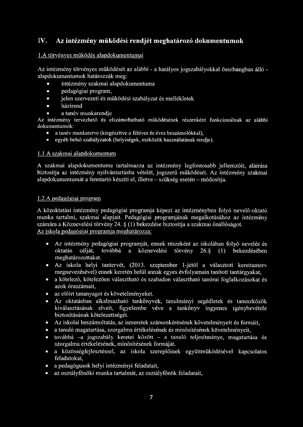 pedagógiai program, jelen szervezeti és működési szabályzat és mellékletek házirend a tanév munkarendje Az intézmény tervezhető és elszámoltatható működésének részenként funkcionálnak az alábbi