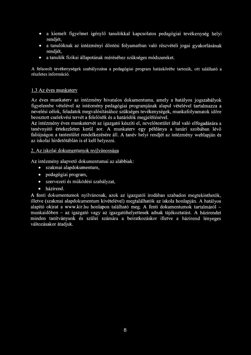 3 Az éves munkaterv Az éves munkaterv az intézmény hivatalos dokumentuma, amely a hatályos jogszabályok figyelembe vételével az intézmény pedagógiai programjának alapul vételével tartalmazza a