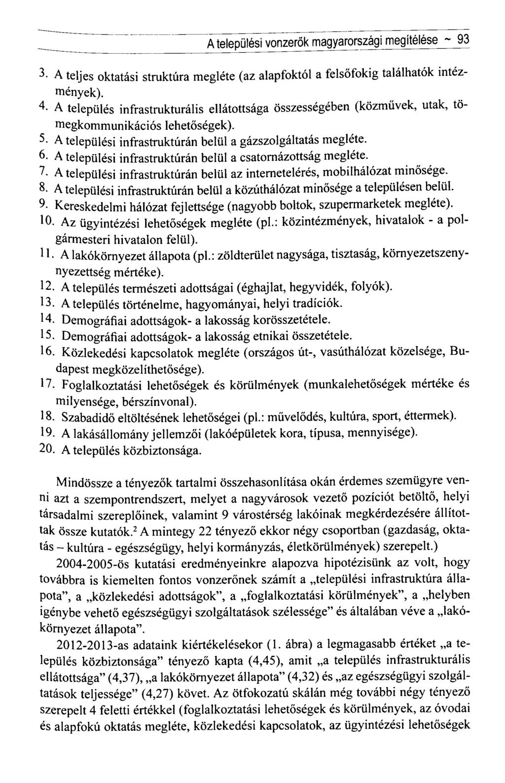 A települési vonzerők magyarországi megítélése ~ 93 3- A teljes oktatási struktúra megléte (az alapfoktól a felsőfokig találhatók intézmények).
