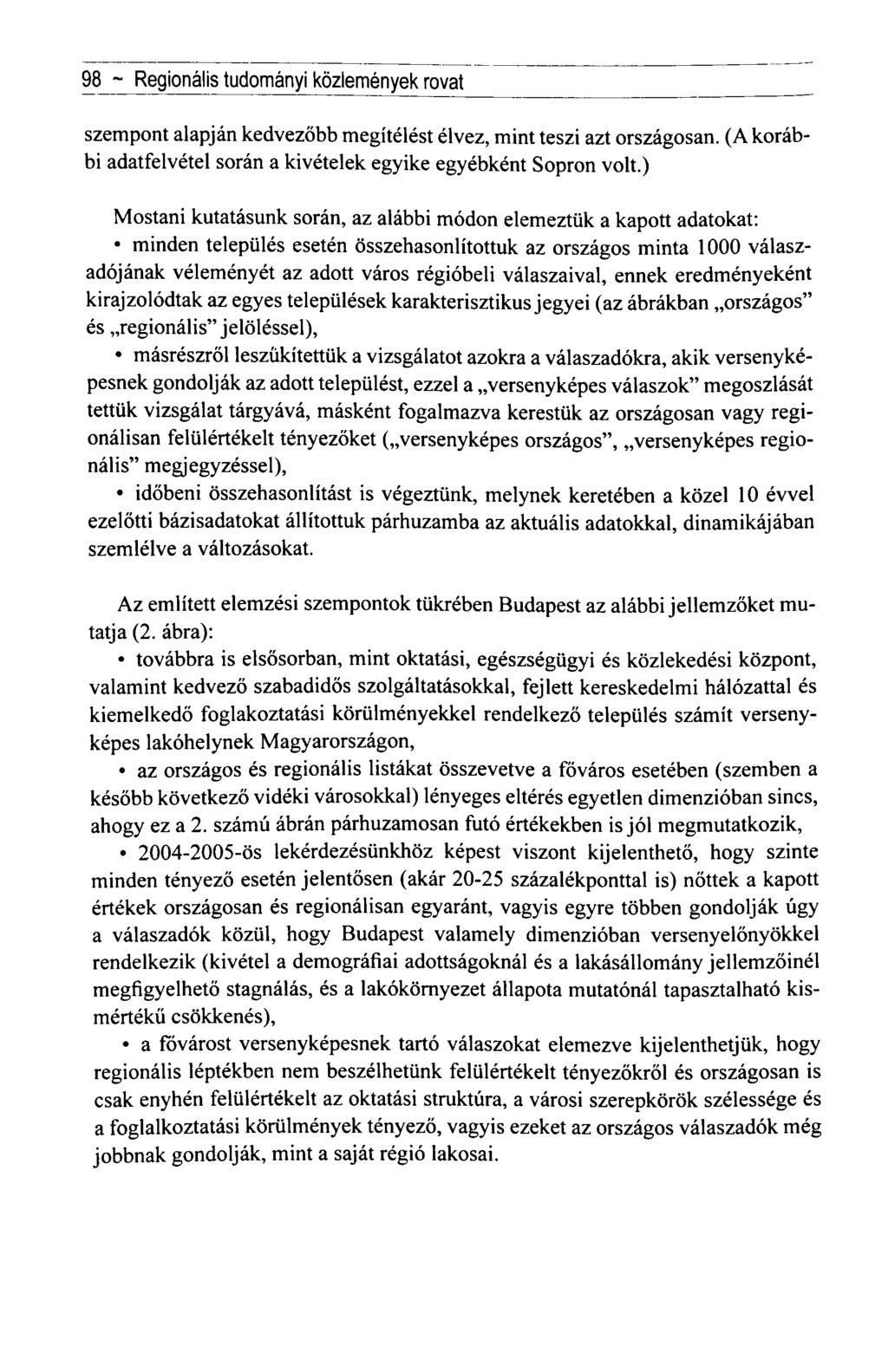 98 ~ Regionális tudományi közlemények rovat szempont alapján kedvezőbb megítélést élvez, mint teszi azt országosan. (A korábbi adatfelvétel során a kivételek egyike egyébként Sopron volt.