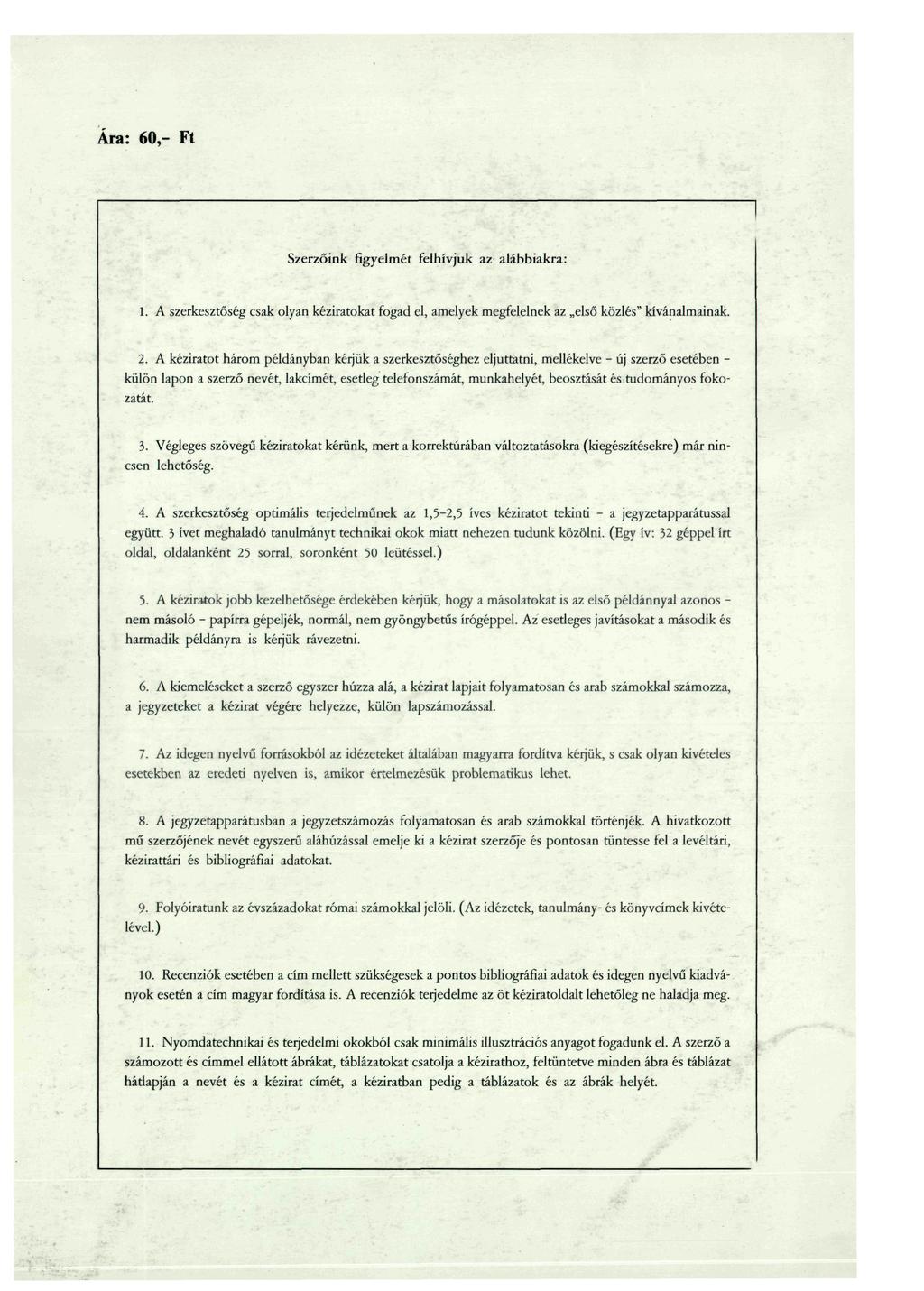 Ara: 60,- Ft Szerzőink figyelmét felhívjuk az alábbiakra: 1. A szerkesztőség csak olyan kéziratokat fogad el, amelyek megfelelnek az első közlés" kívánalmainak. 2.