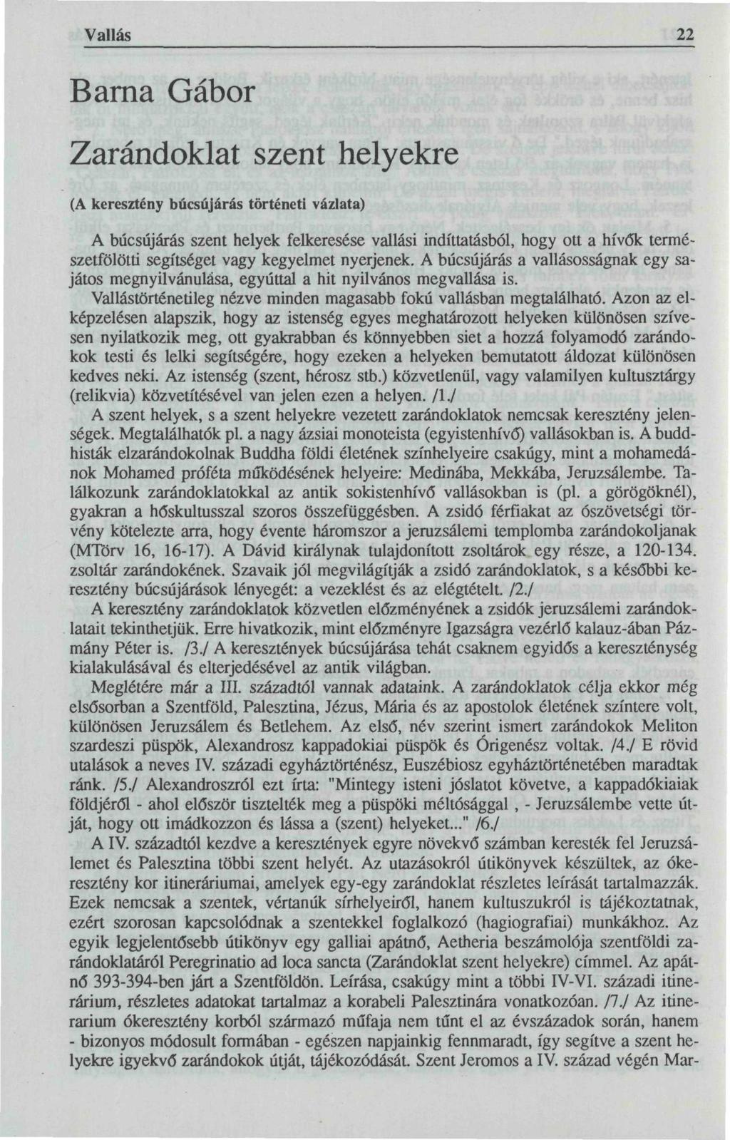 Vallás 22 Bama Gábor Zarándoklat szent helyekre (A keresztény búcsújárás történeti vázlata) A búcsújárás szent helyek felkeresése vallási indíttatásból, hogy ott a hívők természetfölötti segítséget