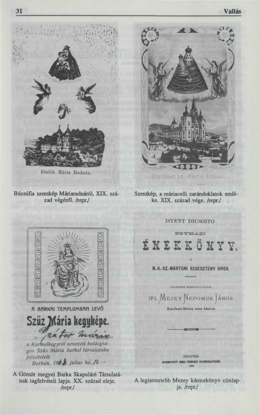 31 Vallás EnüC-k Mária Uniiiuin. Búcsúfia szentkép Máriaradnáról, XK. század végéről, /repr./ Szentkép, a máriacelli zarándoklatok emléke. XIX. század vége. /repr./ ISTENT DICSŐÍTŐ EOTHAZI N.-K.-SZ.