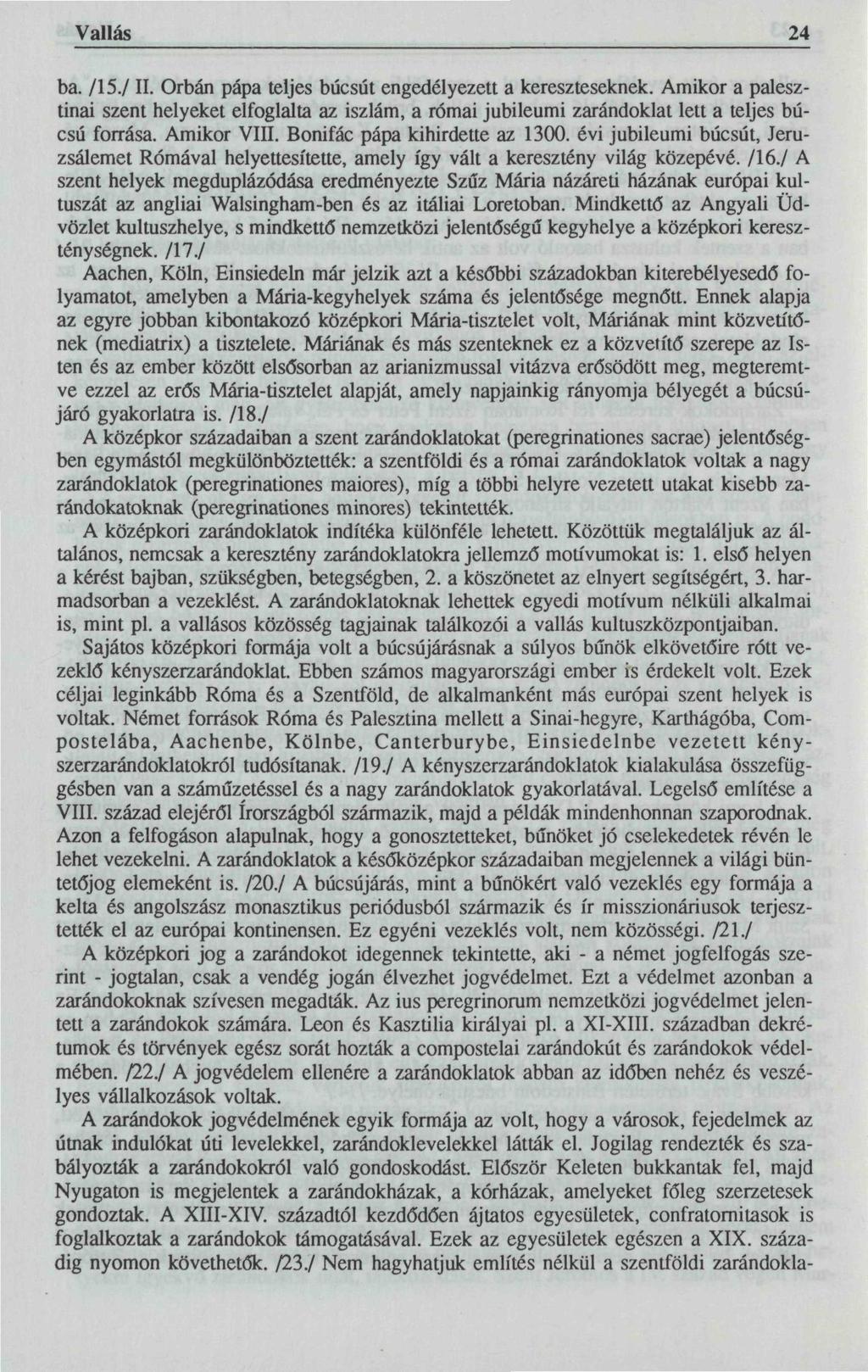 Vallás 24 ba. /15./ II. Orbán pápa teljes búcsút engedélyezett a kereszteseknek. Amikor a palesztinai szent helyeket elfoglalta az iszlám, a római jubileumi zarándoklat lett a teljes búcsú forrása.