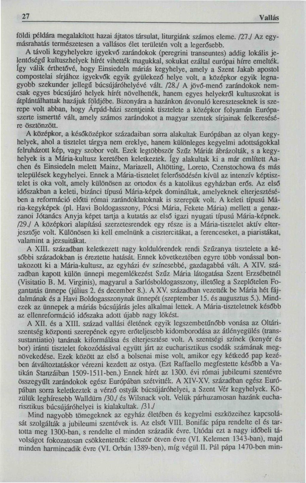 27 Vallás földi példára megalakított hazai ájtatos társulat, liturgiánk számos eleme. 121J Az egymásrahatás természetesen a vallásos élet területén volt a legerősebb.