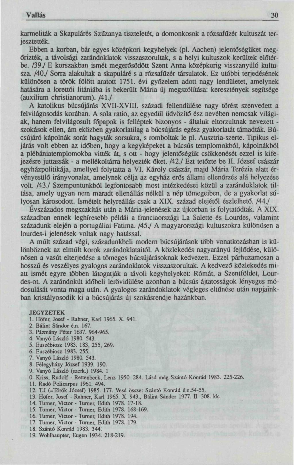 Vallás 30 karmeliták a Skapulárés Szűzanya tiszteletét, a domonkosok a rózsafűzér kultuszát terjesztették. Ebben a korban, bár egyes középkori kegyhelyek (pl.