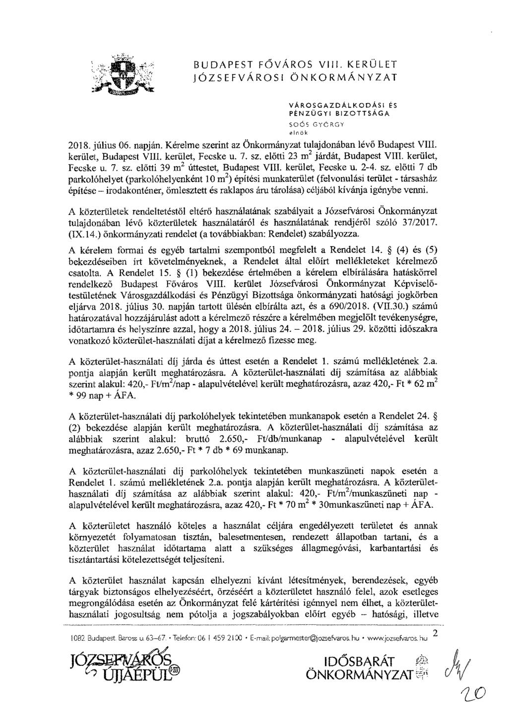 BUDAPEST F Ő VÁROS VIII. KERÜLET VÁROSGAZDÁLKODÁSI PS PÉNZÜGYI BIZOTTSÁGA SOÖS GYÖRGY elnök 2018. július 06. napján. Kérelme szerint az Önkormányzat tulajdonában lévő Budapest VIII.