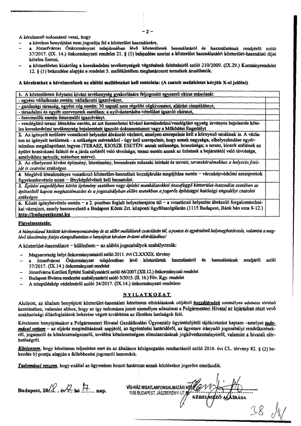 A kérelmező tudomásul veszi, hogy a kérelem benyújtása nem jogosítja fel a közterület használatira, a Józservárosi Önkormányzat tulajdonában lévő közterületek használatáról ás használatának rendjéről