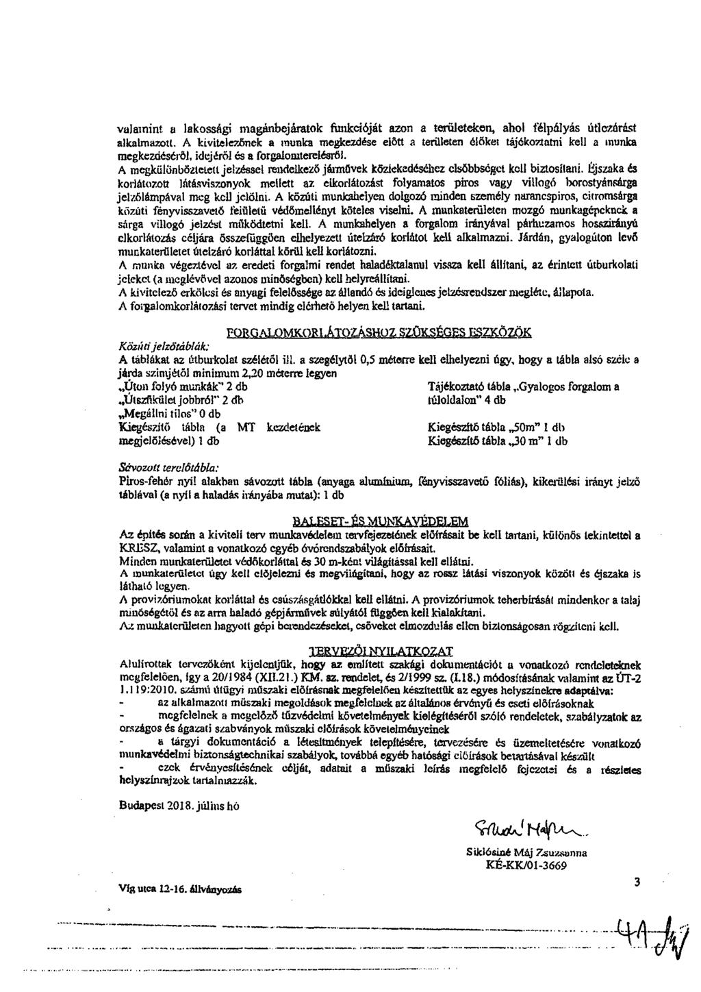 valamint a lakossági magánbejáratok ftnikcióját azon a területeken, ahol félpályás útlezórást alkalmazott.