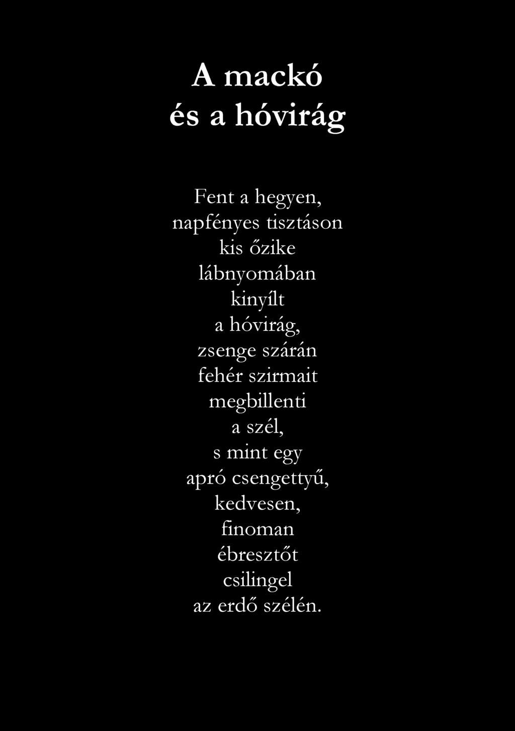 A mackó és a hóvirág Fent a hegyen, napfényes tisztáson kis őzike lábnyomában kinyílt a hóvirág, zsenge szárán