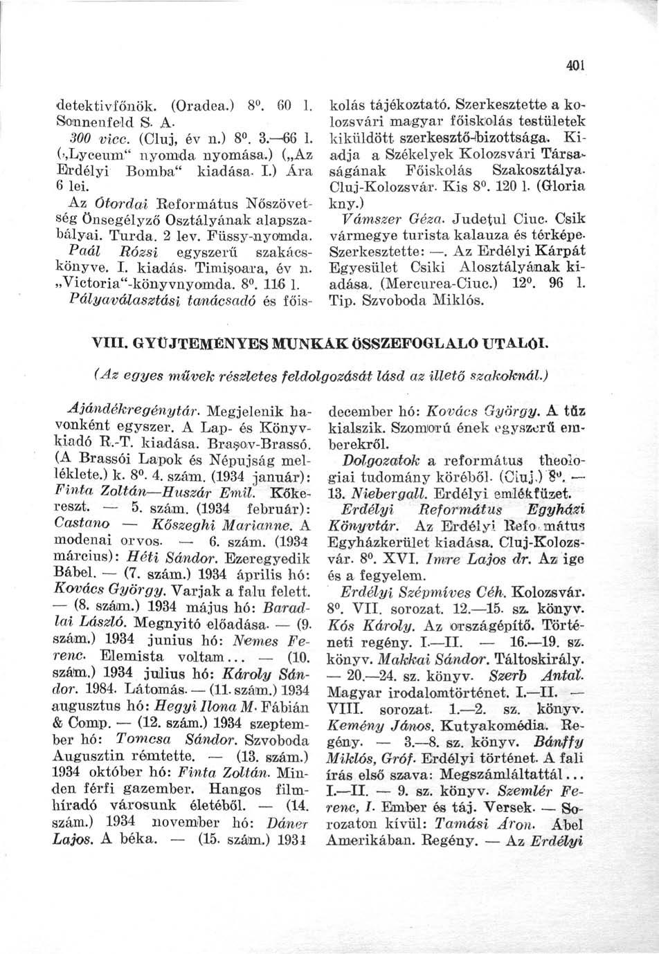 401 detektivfonök. (Oradea.) 8. 60 1. Somnenfeld S- A- 300 vicc. (Cluj, év n.) 8. 3.-66 1. (>,Lyeeum" nyomda nyomása.) ( Az Erdélyi Bomba" kiadása. I.) Ára 6 lei.