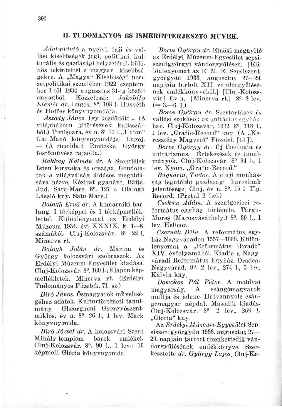390 II. TUDOMÁNYOS ÉS ISMERETTERJESZTŐ MÜVEK. Adatmutató a nyelvi, faji és vallási kisebbségek jogi, politikai, kulturális és gazdasági helyzetéről, különös tekintettel a magyar kisebbségekre.