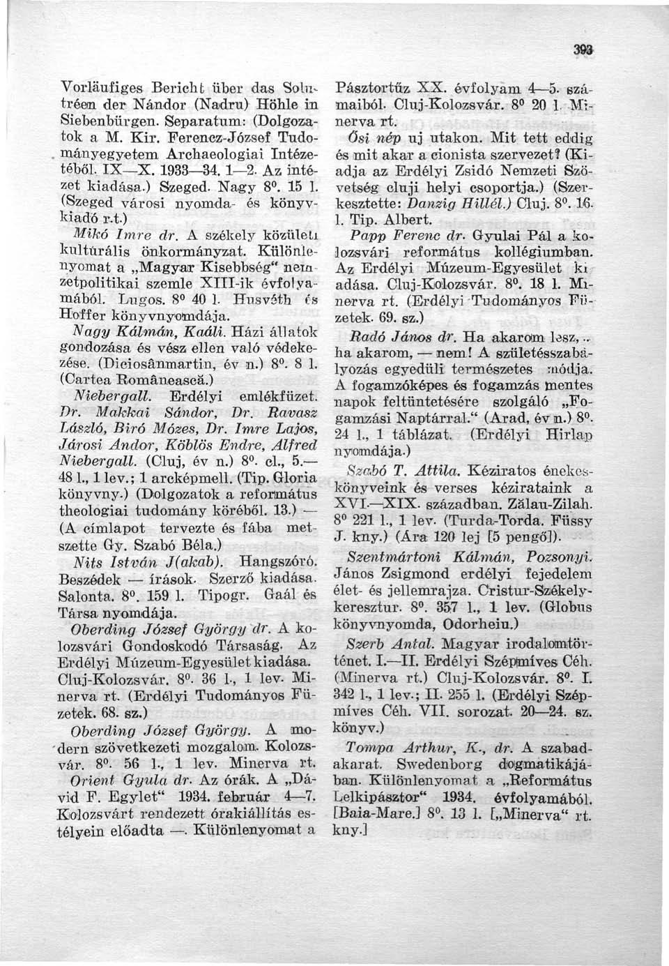 393 Vorläufiges Bericht über das Solutréetn der Nándor (Nadru) Höhle in Siebenbürgen. Separatum: (Dolgozatok a M. Kir. Ferenez-József Tudományegyetem Archaeologiai Intézetéből, IX X. 1933 34. 1 2.