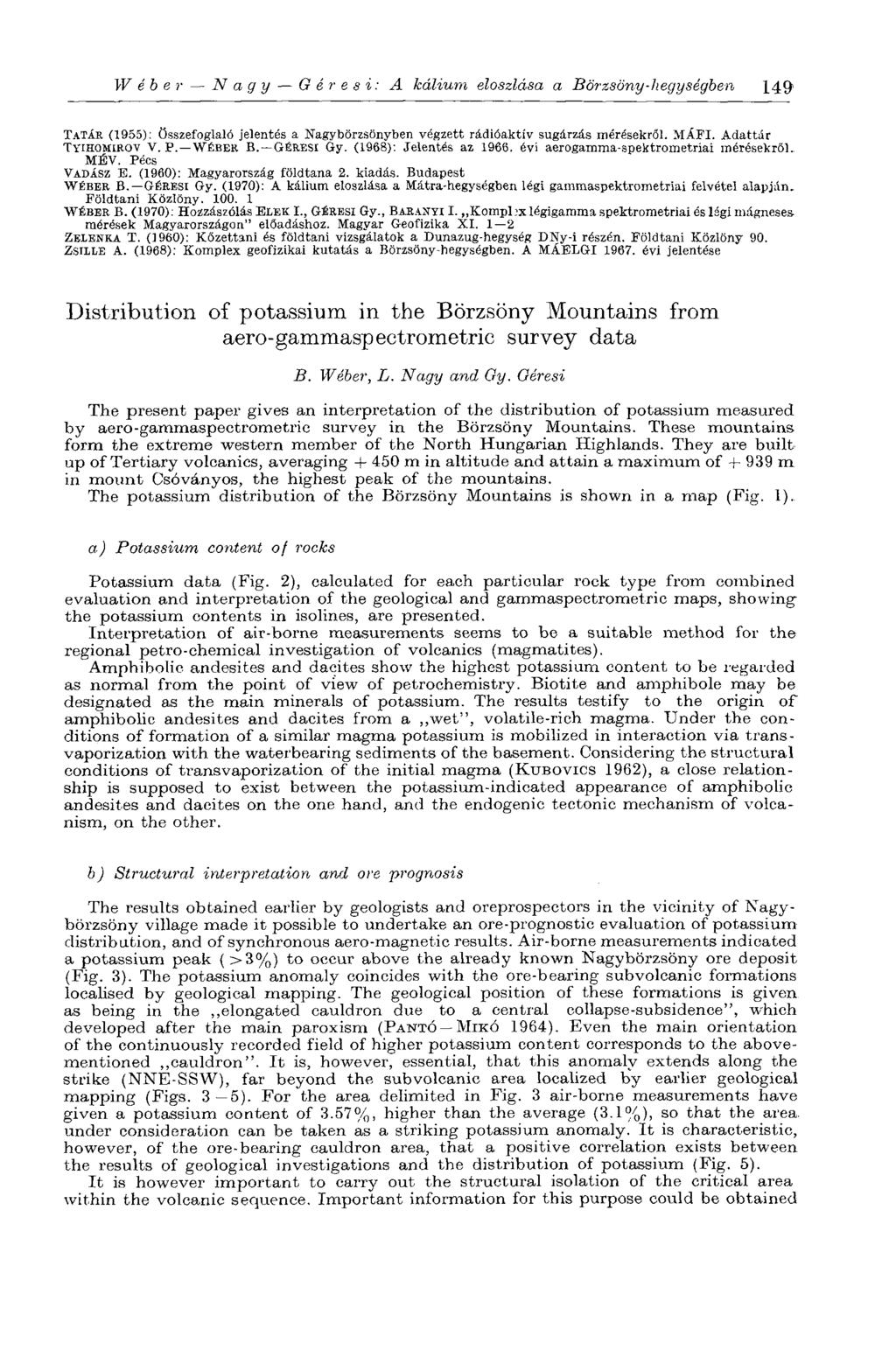 Wéber Nagy G é r e s i: A kálium eloszlása a Börzsöny-hegységben 149- TATÁR (1955): összefoglaló jelentés a Nagybörzsönyben végzett radioaktív sugárzás mérésekről. MÁFI. Adattár TYIHOMIROV V. P.